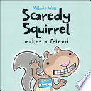 Scaredy squirrel makes a friend /