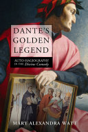 Dante's golden legend : auto-hagiography in the Divine comedy /