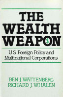 The wealth weapon : U.S. foreign policy and multinational corporations /