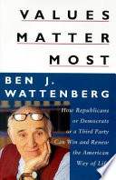 Values matter most : how Republicans or Democrats or a third party can win and renew the American way of life /