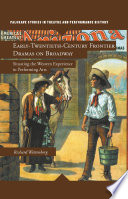 Early-Twentieth-Century Frontier Dramas on Broadway : Situating the Western Experience in Performing Arts /