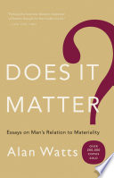 Does it matter? : essays on man's relation to materiality /