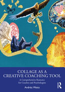 Collage as a creative coaching tool : a comprehensive resource for coaches and psychologists /