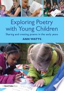 Exploring poetry with young children : sharing and creating poems in the early years /