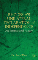 Rhodesia's unilateral declaration of independence : an international history /