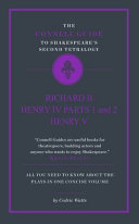 The Connell guide to Shakespeare's second tetralogy : Richard II, Henry IV parts 1 and 2, Henry V /