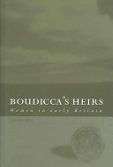Boudicca's heirs : women in early Britain /