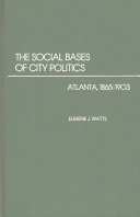 The social bases of city politics : Atlanta, 1865-1903 /