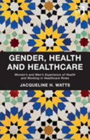 Gender, health and healthcare : women's and men's experience of health and working in healthcare roles /