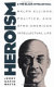 Heroism and the black intellectual : by Ralph Ellison, politics, and Afro-American intellectual life /