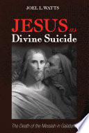 Jesus as divine suicide : the death of the Messiah in Galatians /