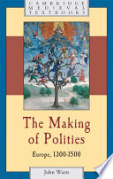 The making of polities : Europe, 1300-1500 /