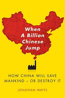 When a billion Chinese jump : how China will save mankind--or destroy it /