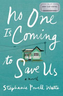 No one is coming to save us : a novel /