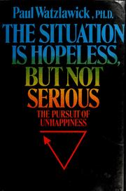The situation is hopeless, but not serious : (the pursuit of unhappiness) /