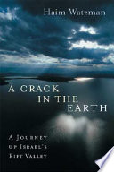 A crack in the earth : a journey up Israel's Rift Valley /