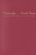 Naturally-- South Texas : nature notes from the coastal bend /