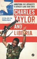 Charles Taylor and Liberia : Ambition and Atrocity in Africa's Lone Star State. /