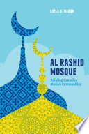 Al Rashid Mosque : building Canadian Muslim communities /