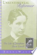 Unsentimental reformer : the life of Josephine Shaw Lowell /