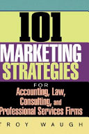 101 marketing strategies for accounting, law, consulting, and professional services firms /