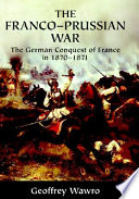 The Franco-Prussian War : the German conquest of France in 1870-1871 /
