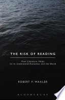 The risk of reading : how literature helps us to understand ourselves and the world /