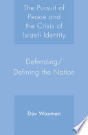The Pursuit of Peace and the Crisis of Israeli Identity : Defending / Defining the Nation /