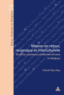 Mission en retour, réciproque et interculturelle : étude sur la présence chrétienne africaine en Belgique /