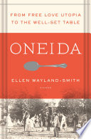 Oneida : from free love Utopia to the well-set table /