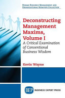 Deconstructing management maxims : a critical examination of conventional business wisdom /