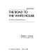 The road to the White House : the politics of presidential elections /