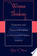 Woman thinking : feminism and transcendentalism in nineteenth-century America /