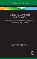 Public television in Poland : political pressure and public service media in a post-communist country /