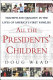 All the presidents' children : triumph and tragedy in the lives of America's first families /