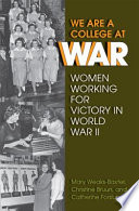 We are a college at war : women working for victory in World War II /