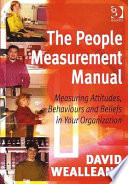 The people measurement manual : measuring attitudes, behaviours and beliefs in your organization /