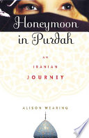 Honeymoon in purdah : an Iranian journey /