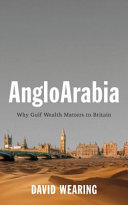 AngloArabia : why Gulf wealth matters to Britain /