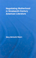 Negotiating motherhood in nineteenth-century American literature /