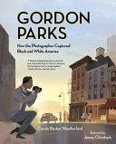 Gordon Parks : how the photographer captured black and white America /