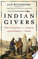 Indian givers : how Native Americans transformed the world /