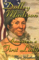 Dolley Madison : America's First Lady /
