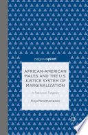 African-American males and the U.S. justice system of marginalization : a national tragedy /