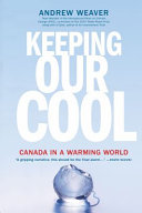 Keeping our cool : Canada in a warming world /