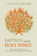 Baptists and the Holy Spirit : the contested history with Holiness-Pentecostal-Charismatic movements /