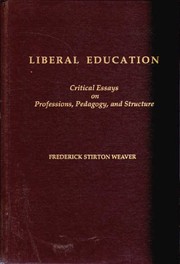 Liberal education : critical essays on professions, pedagogy, and structure /