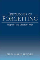 Ideologies of forgetting : rape in the Vietnam War /