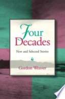 Four decades : new and selected stories /