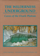 The wilderness underground : caves of the Ozark plateau /